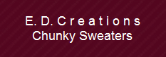 E. D. C r e a t i o n s
Chunky Sweaters